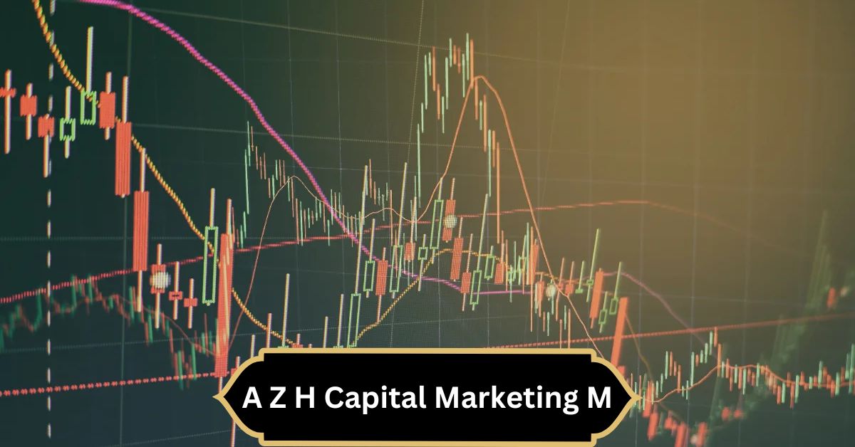 A Z H Capital Marketing M – Learn A Z H Capital Strategies!