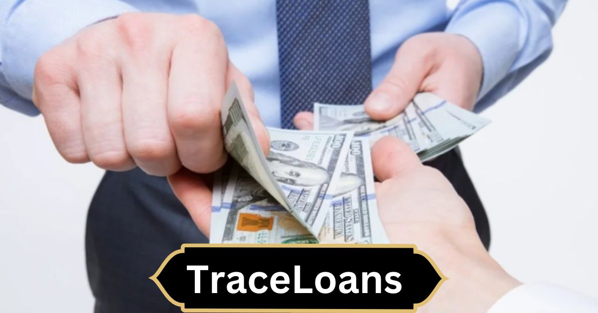 TraceLoans – Your Trusted Lending Partner Explained!