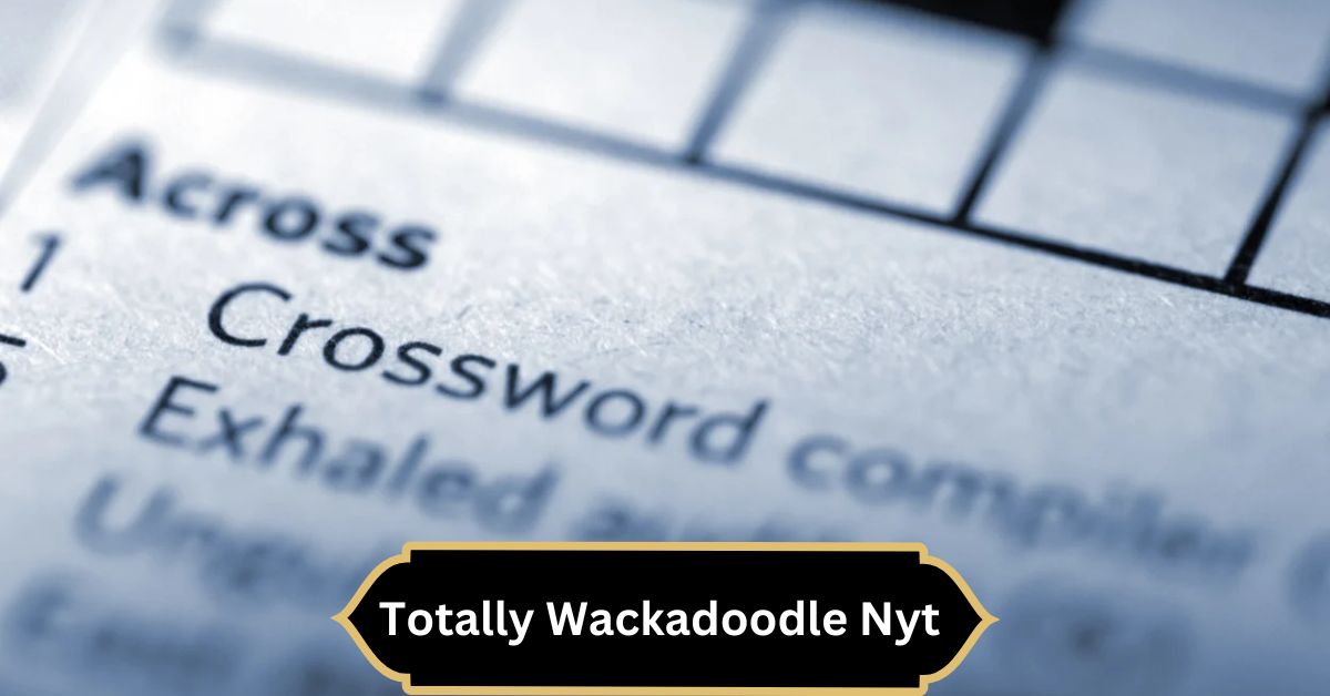 Totally Wackadoodle Nyt – A Guide to the Weirdest Puzzles!