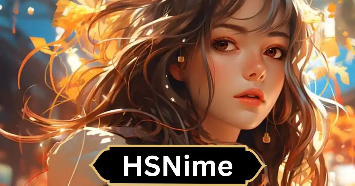 HSNime – Ultimate Anime Online Platform Guide!