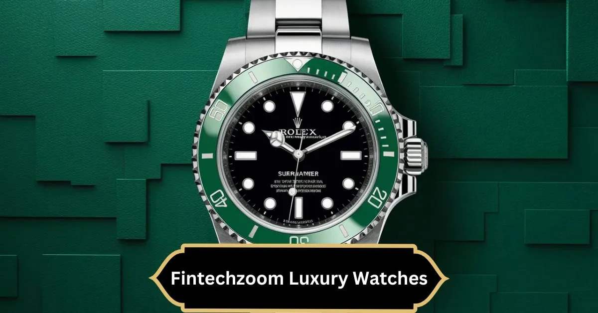 Fintechzoom Luxury Watches