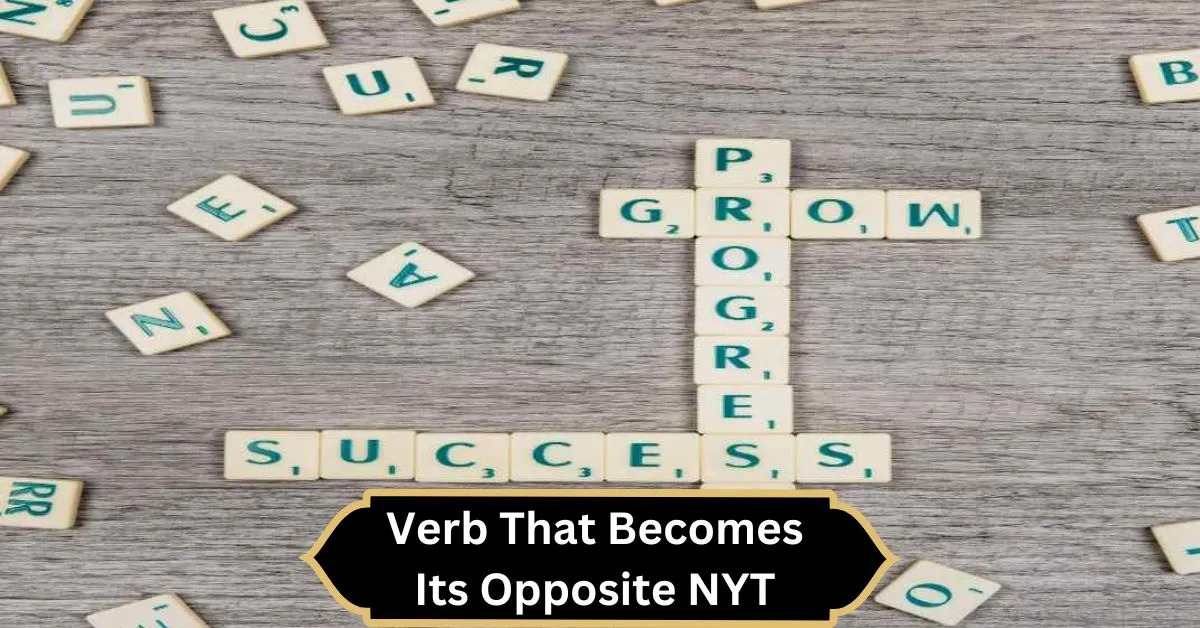 Verb That Becomes Its Opposite NYT – Tips from NYT Crossword!