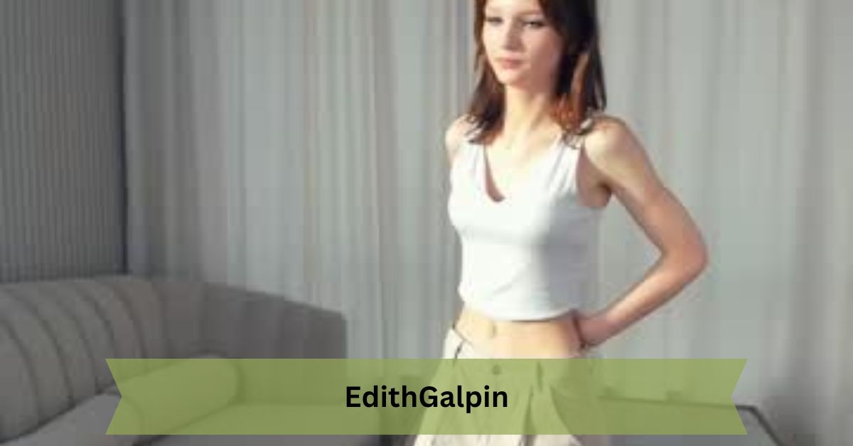 Everything You Need to Know About EdithGalpin