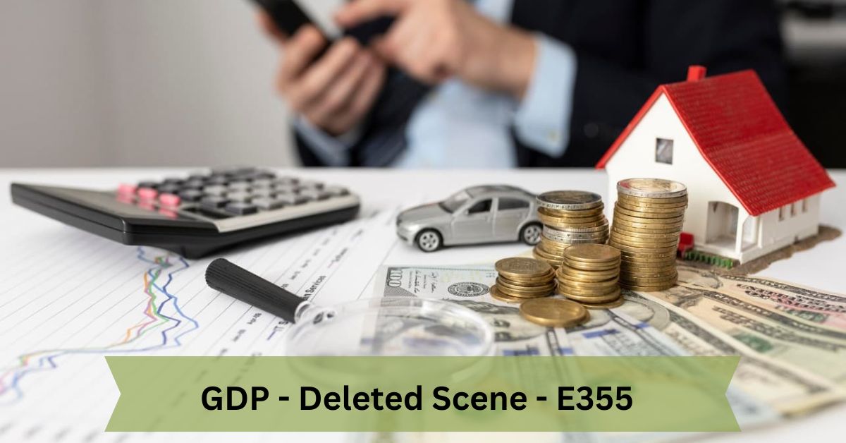 GDP – Deleted Scene – E355 – A Comprehensive Guide!