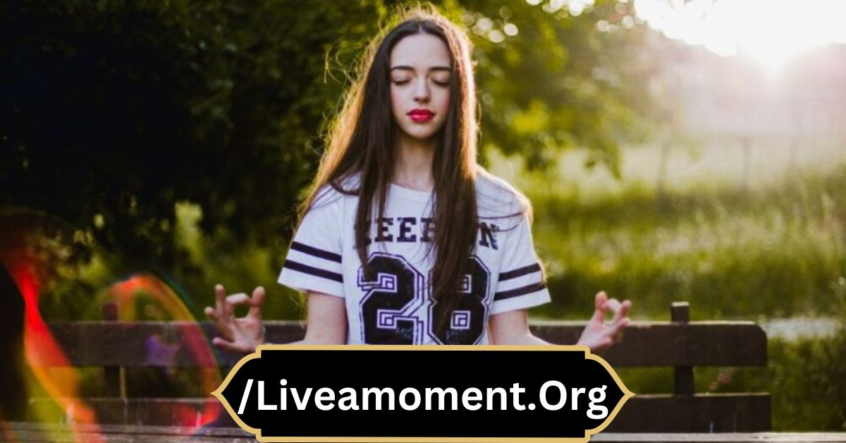 /Liveamoment.Org – A Community For Mindfulness And Global Discussions!