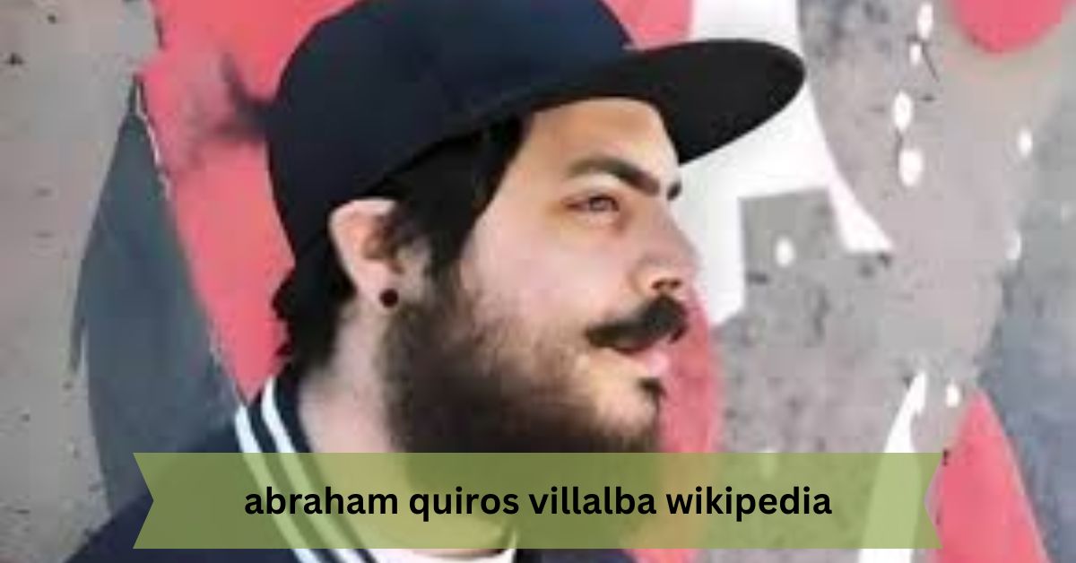 Abraham Quiros Villalba Wikipedia – A Comprehensive Look at His Life and Contributions