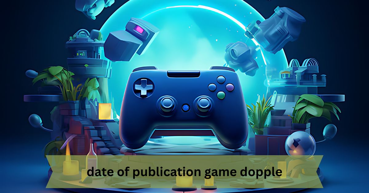 Date Of Publication Game Dopple – A Brief Overview