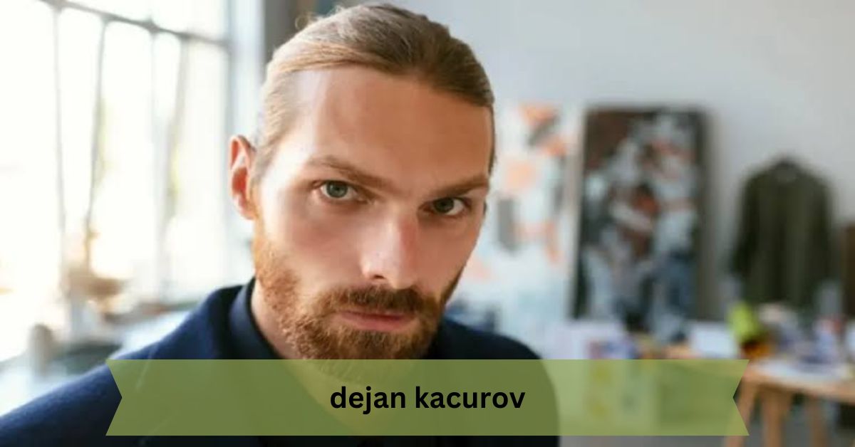 Dejan Kacurov – In-Depth Overview