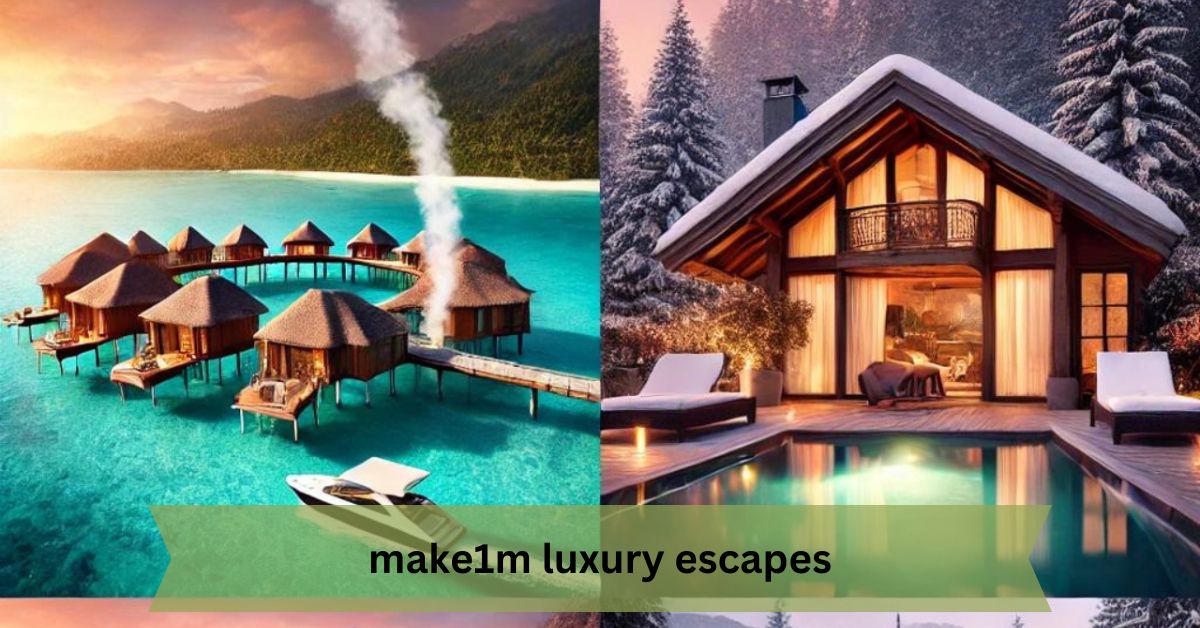 Make1M Luxury Escapes – Luxury Travel