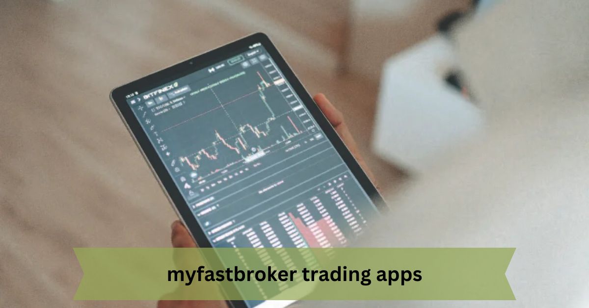 MyFastBroker Trading Apps – A Comprehensive Guide