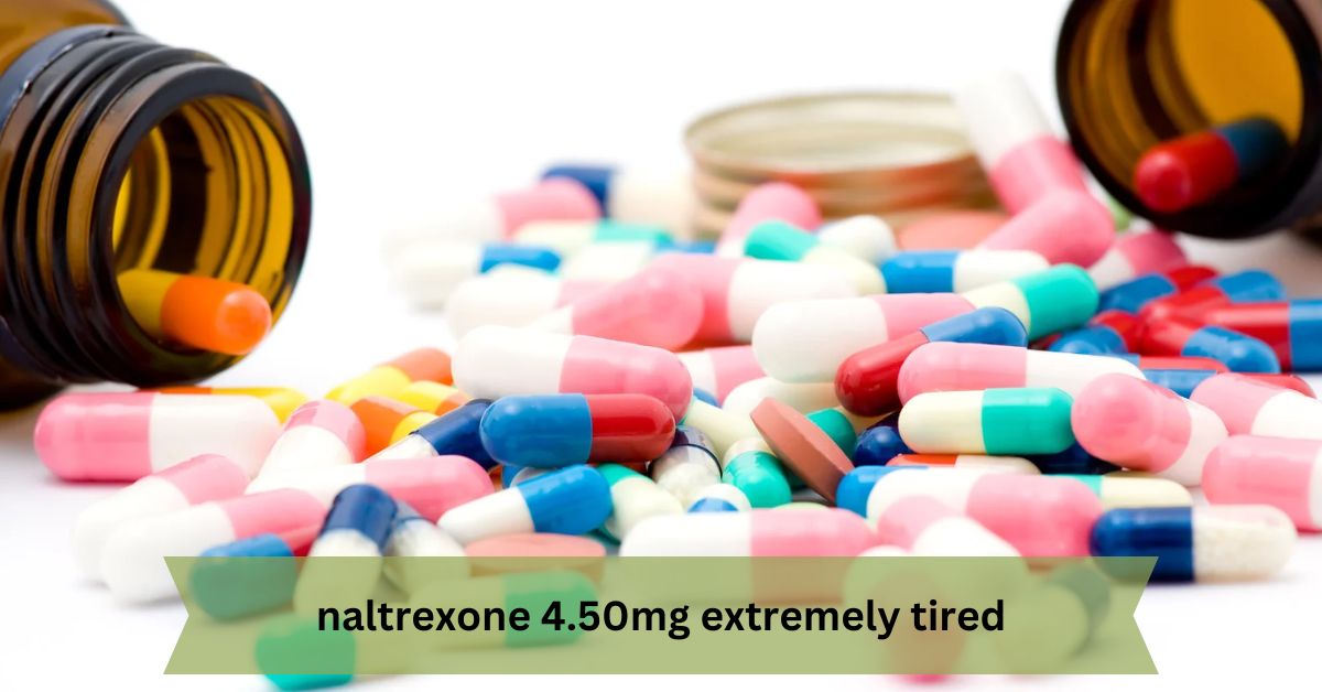 Naltrexone 4.50mg and Extreme Tiredness – Causes, Management, and Success Stories