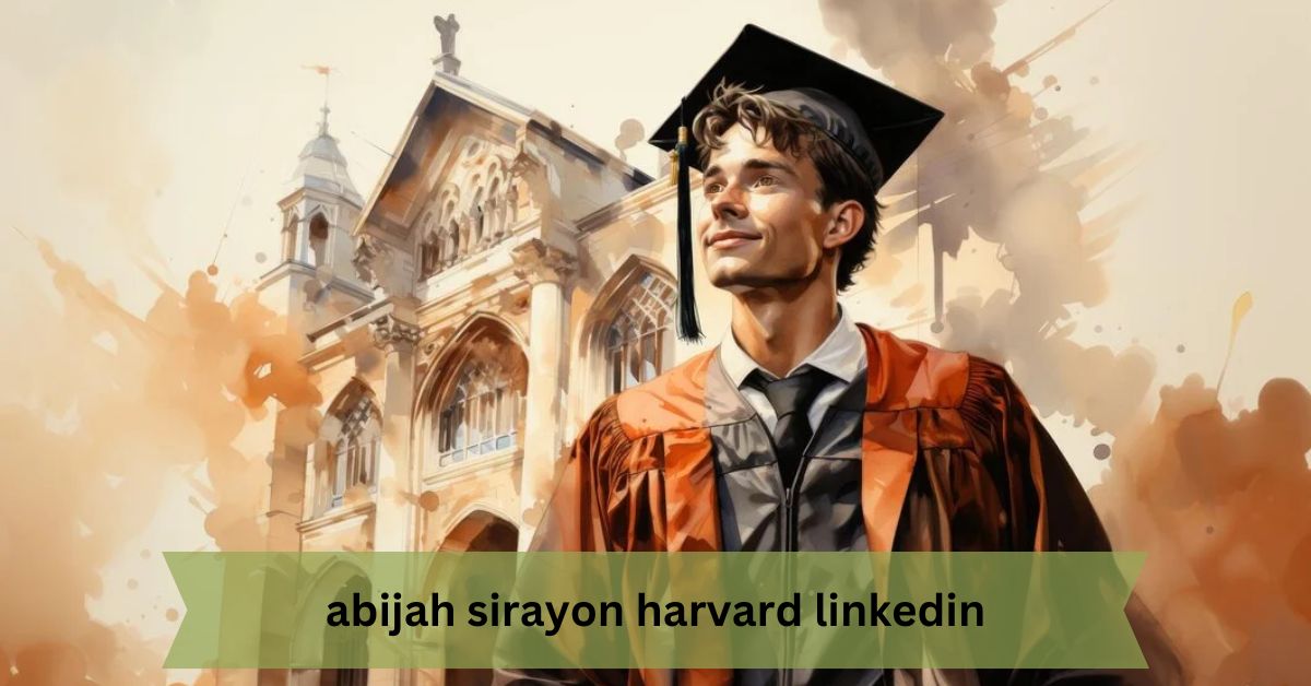 Abijah Sirayon Harvard LinkedIn – A Comprehensive Overview