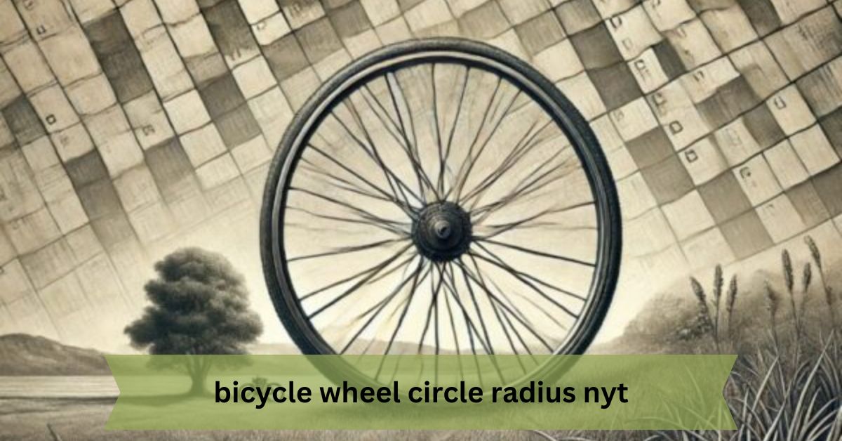 Bicycle Wheel Circle Radius NYT – A Comprehensive Guide