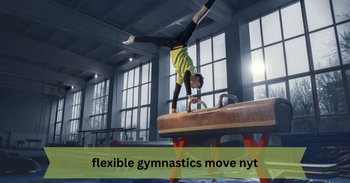 Flexible Gymnastics Move NYT – A Comprehensive Guide