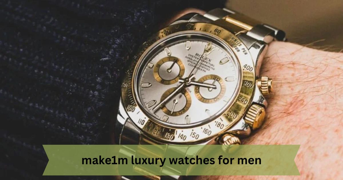 The Ultimate Guide to Make1M Luxury Watches for Men