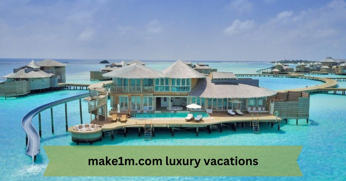 make1m.com luxury vacations