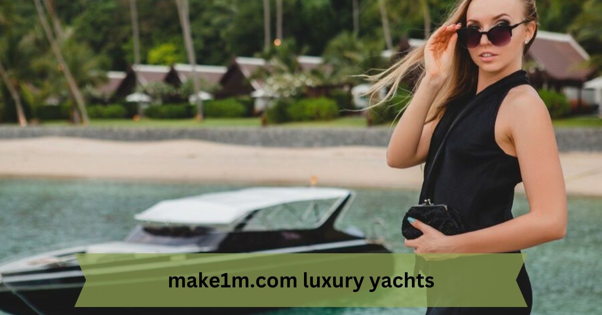 Make1m.com Luxury Yachts – Elegance Meets Eco-Friendly Innovation