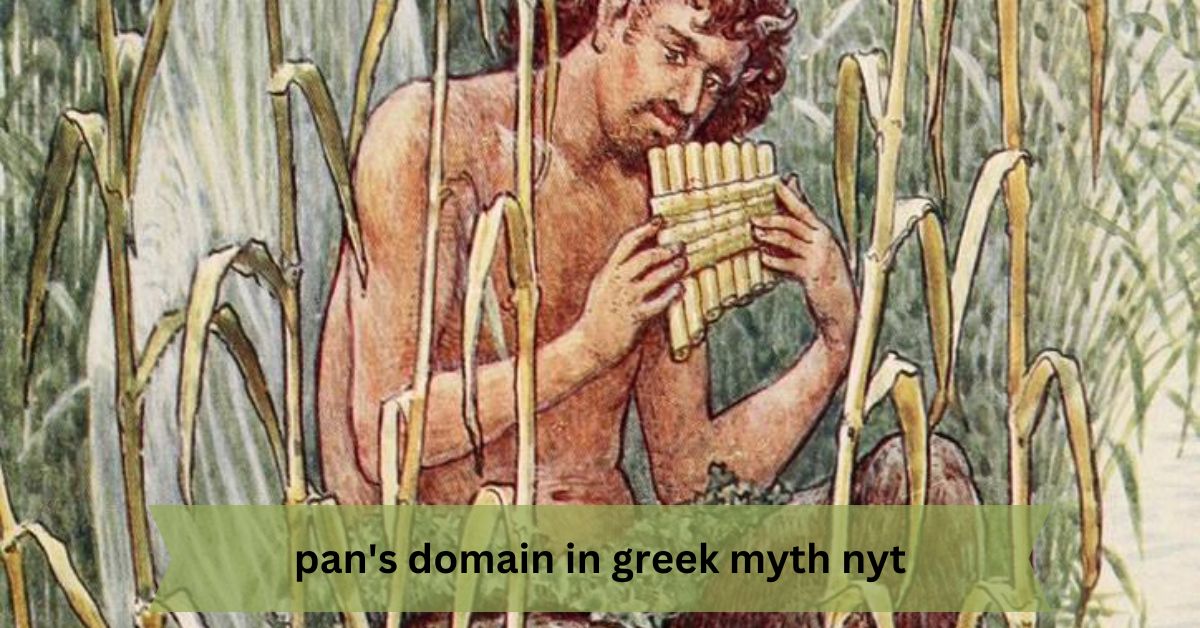 Pan's Domain In Greek Myth Nyt