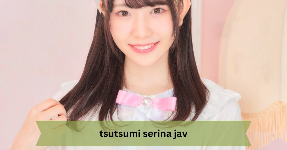 Tsutsumi Serina JAV – A Comprehensive Look at Her Career and Impact