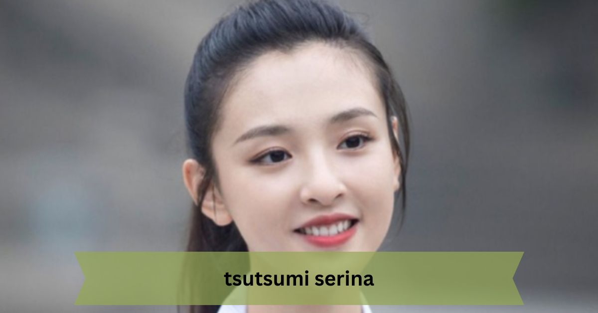 Tsutsumi Serina – The Journey of a Japanese Star